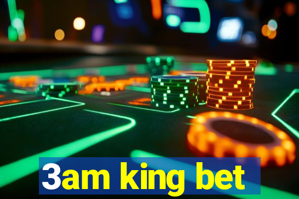 3am king bet